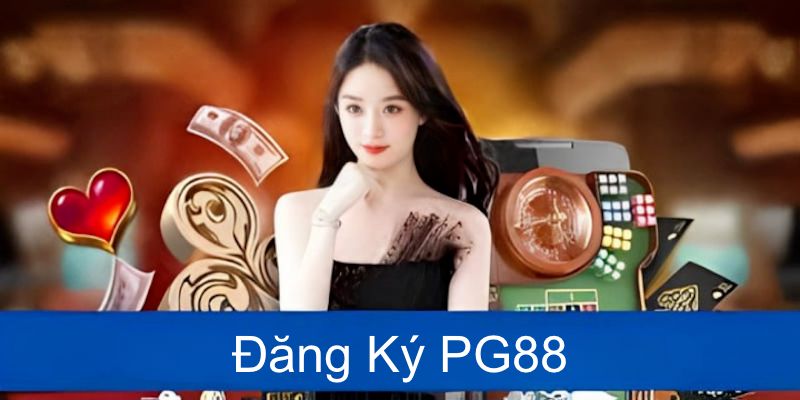 Điều kiện cần đáp ứng để thuận lợi đăng ký pg88