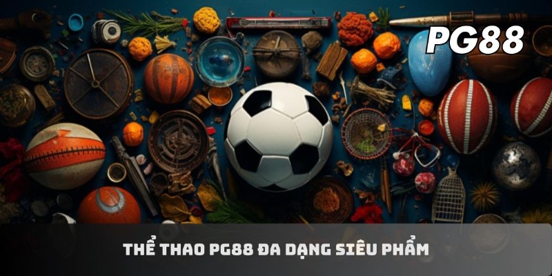 Thể thao PG88 đa dạng siêu phẩm